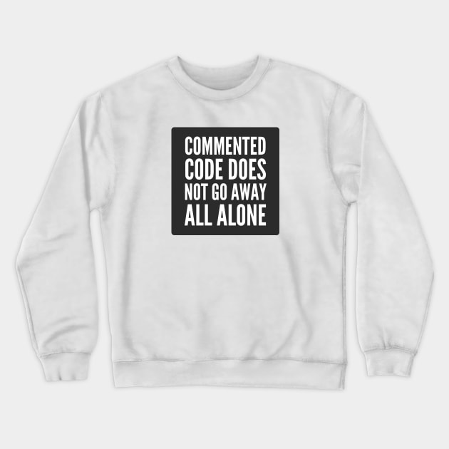 Secure Coding Commented Code Does Not Go Away All Alone Black Crewneck Sweatshirt by FSEstyle